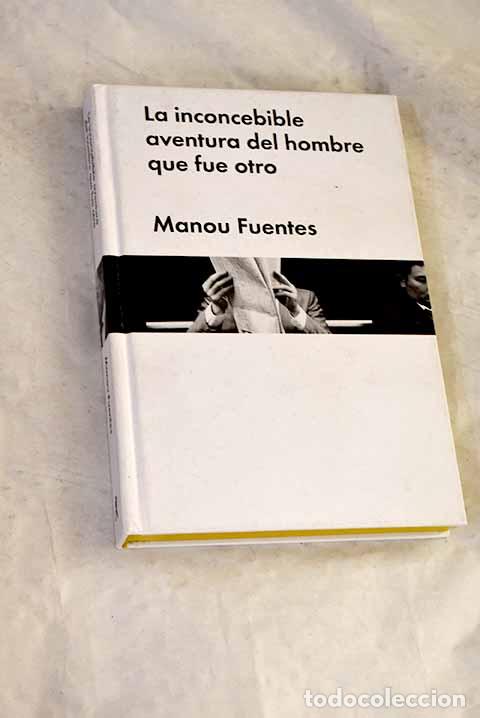 Libros: La inconcebible aventura del hombre que fue otro.- Fuentes, Manou