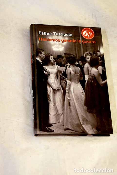 Libros: Hab&iacute;amos ganado la guerra.- Tusquets, Esther