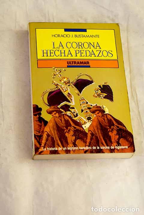Libri di seconda mano: La corona hecha pedazos.- Bustamante, Horacio J.