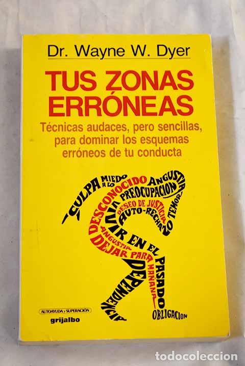 Livres: Tus zonas err&oacute;neas: gu&iacute;a para conocer y dominar las causas de la infelicidad.- Dyer, Wayne W.