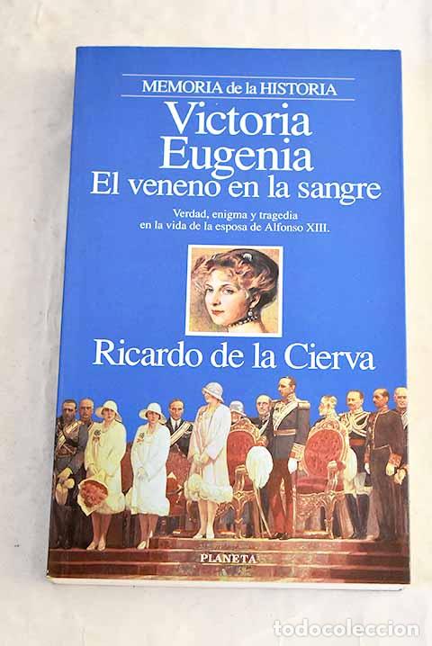Livres: Victoria Eugenia: el veneno en la sangre.- Cierva, Ricardo de la