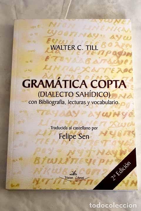 Libros: Gram&aacute;tica copta, dialecto sah&iacute;dico : con biograf&iacute;a, lecturas y vocabulario.- Till, Walter C.