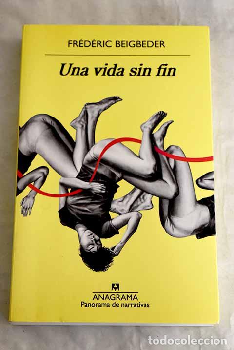 Libros: Una vida sin fin: Beigbeder, Fr&eacute;d&eacute;ric.- Beigbeder, Fr&eacute;d&eacute;ric