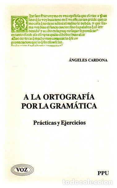 Libros: A la ortograf&iacute;a por la gram&aacute;tica. Pr&aacute;cticas y ejercicios - Cardona, &Aacute;ngeles