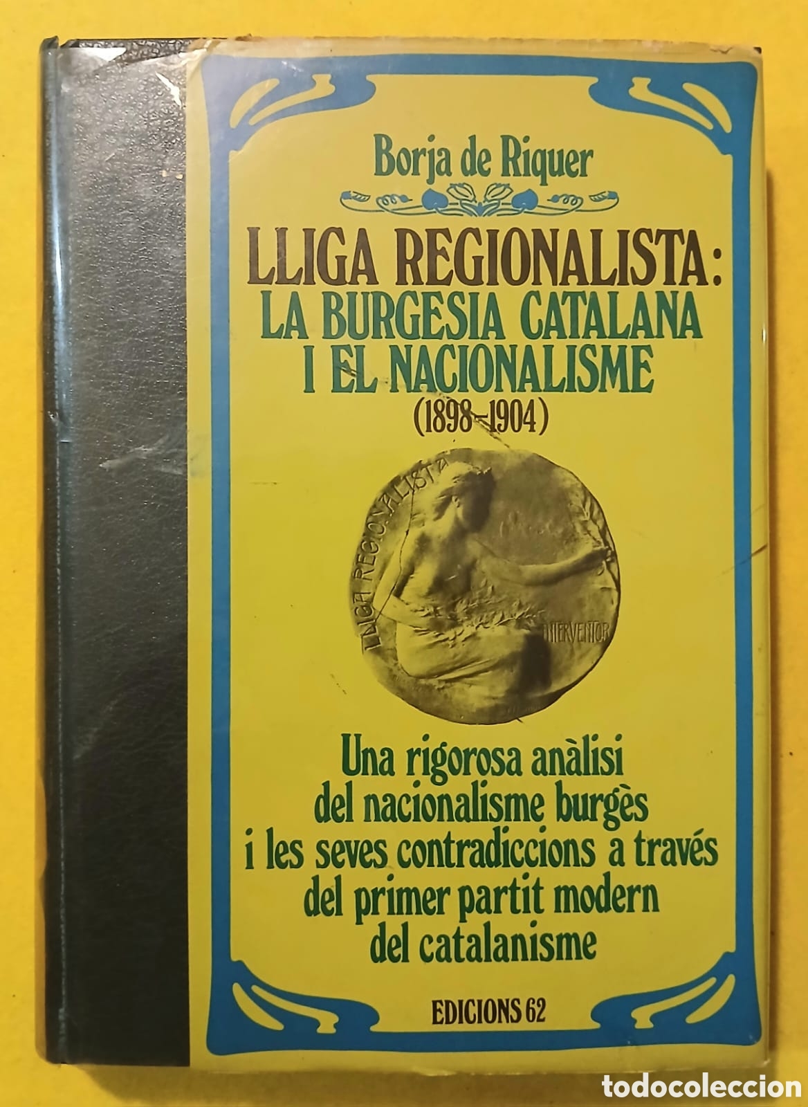 Libros: LLIGA REGIONALISTA: LA BURGESIA CATALANA I EL NACIONALISME (1898-1904)