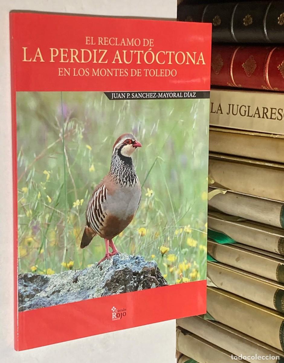 books: EL RECLAMO DE LA PERDIZ AUT&Oacute;CTONA EN LOS MONTES DE TOLEDO POR JUAN S&Aacute;NCHEZ-MAYORAL - LIBRO CAZA