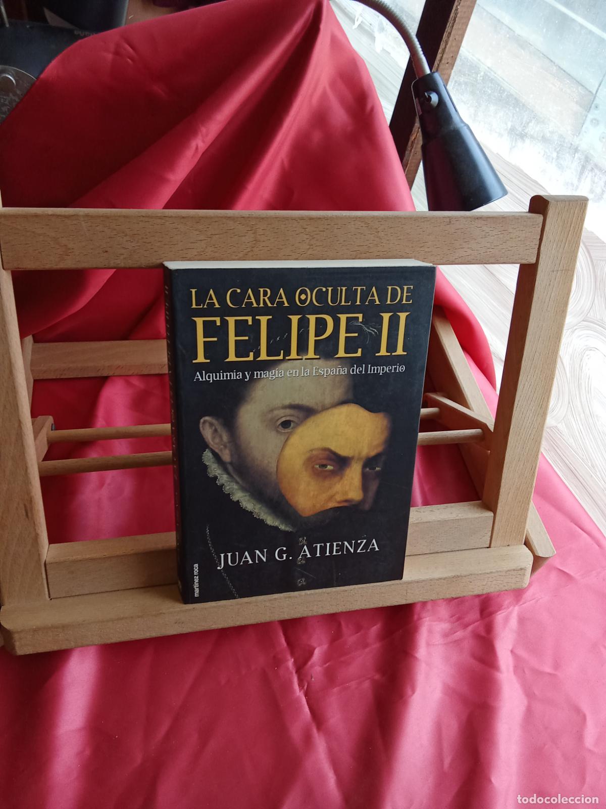 Libros: La cara oculta de Felipe II, Alquimia y magia en la Espa&ntilde;a del Imperio. Juan G. Atienza L.12820-1681