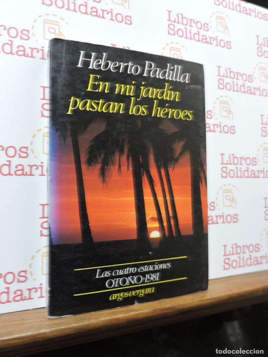 Libros: En mi jard&iacute;n pastan los h&eacute;roes. PADILLA, Heberto. Ed. Argos-Vergara. Barcelona, 1981