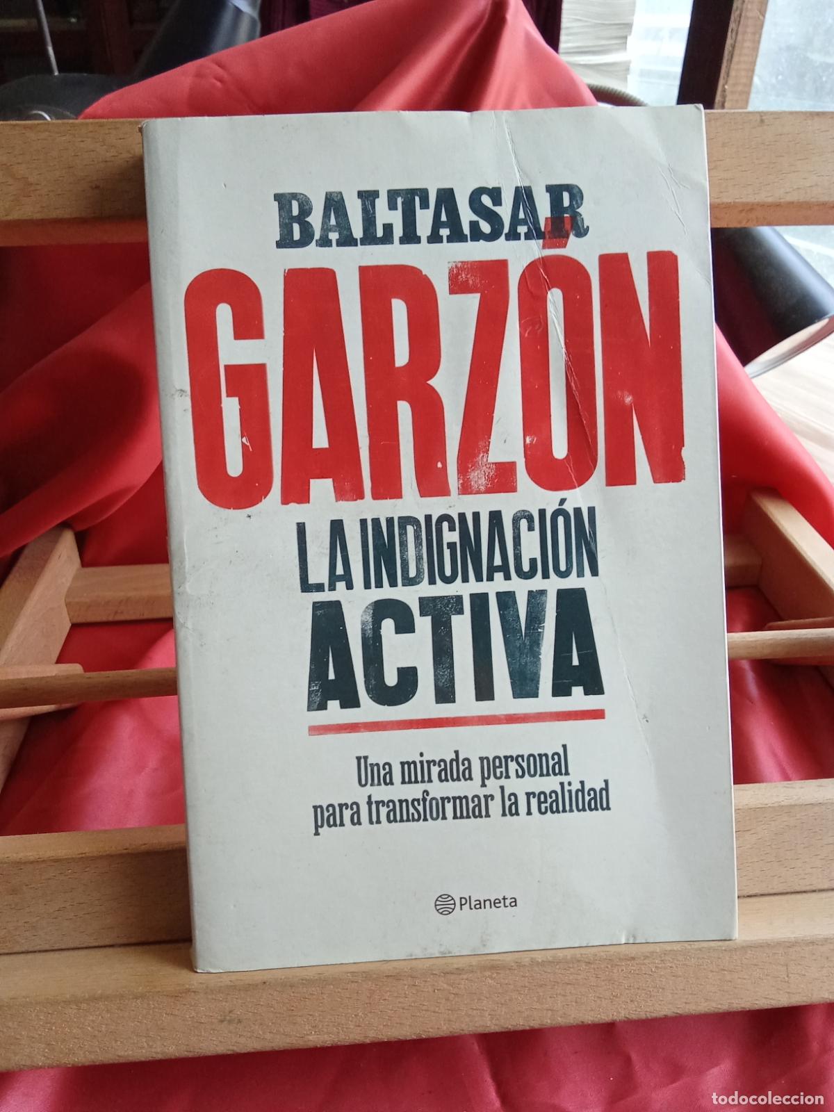 Libros: La Indignaci&oacute;n Activa, Baltasar Garz&oacute;n. L.12820-1694