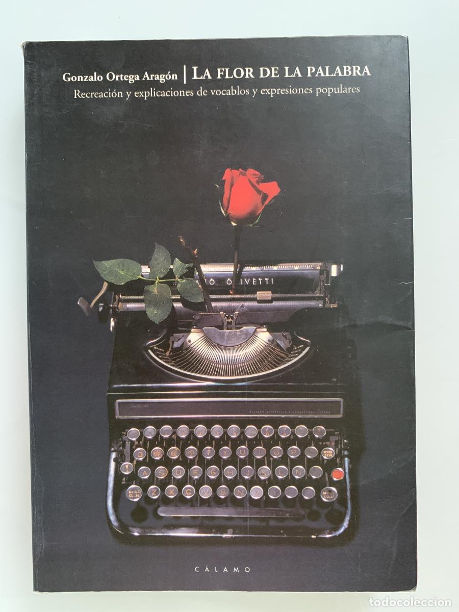 Libros: LA FLOR DE LA PALABRA. Recreaci&oacute;n y explicaciones de vocablos y expresiones populares (dedicado por