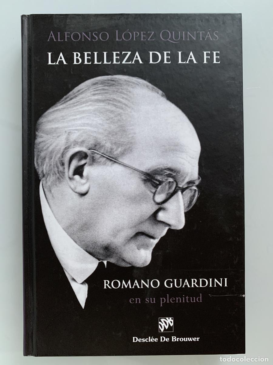 Libros: LA BELLEZA DE LA FE. Romano Guardini, en su plenitud - Alfonso L&oacute;pez Quint&aacute;s