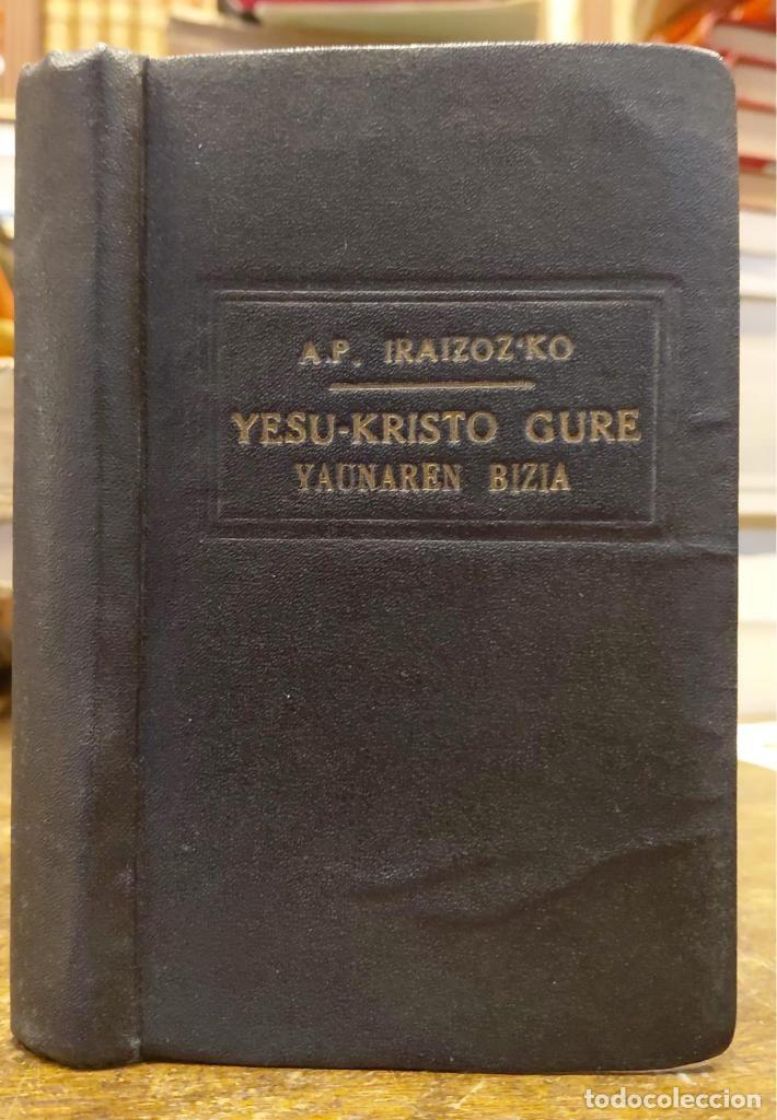 B&uuml;cher: YESU-KRISTO GURE YAUNAREN BIZIA. Lau ebangelioetatik itzez-itz atera ta Iraizoz&acute;ko Polikarpo A. - I