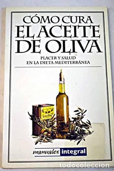 Libros: C&oacute;mo cura el aceite de oliva. Placer y salud en la dieta mediterranea