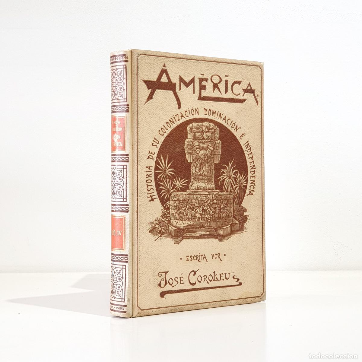 Livros em segunda m&atilde;o: COROLEU E INGLADA, Jos&eacute;. - Am&eacute;rica. Historia de su colonizaci&oacute;n, dominaci&oacute;n e independencia. Tomo IV