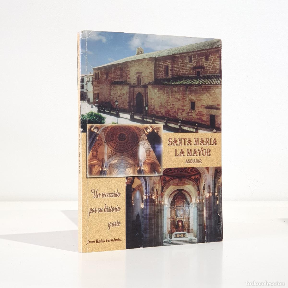 Libros: RUBIO FERN&Aacute;NDEZ, Juan - Santa Maria la Mayor, And&uacute;jar. Un recorrido por su Historia y su Arte