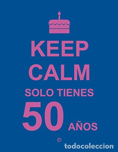 Livros em segunda m&atilde;o: KEEP CALM SOLO TIENES 50 A&Ntilde;OS - Varios Autores