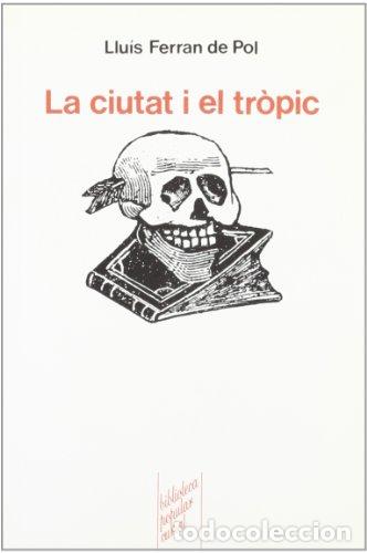 Libri di seconda mano: LA CIUTAT I EL TROPIC - De Pol,Lluis Ferran