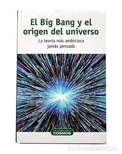 books: EL BIG BANG Y EL ORIGEN DEL UNIVERSO LA TEORIA MAS AMBICIOSA JAMAS PENSADA - AUTORES VARIOS