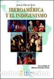 Libri di seconda mano: Iberoam&eacute;rica y el indigenismo - Jorge Oscar Sul&eacute; - Jorge Oscar Sul&eacute;