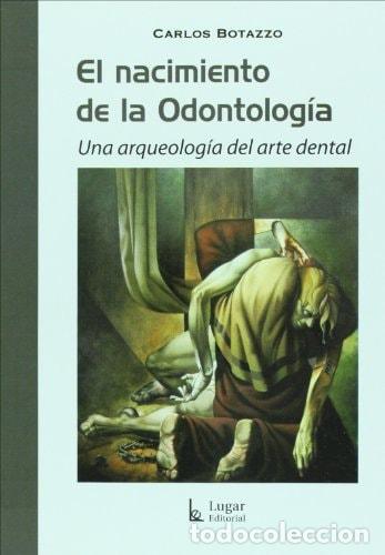 books: El nacimiento de la Odontolog&iacute;a una arqueolog&iacute;a del arte den - Carlos Botazzo