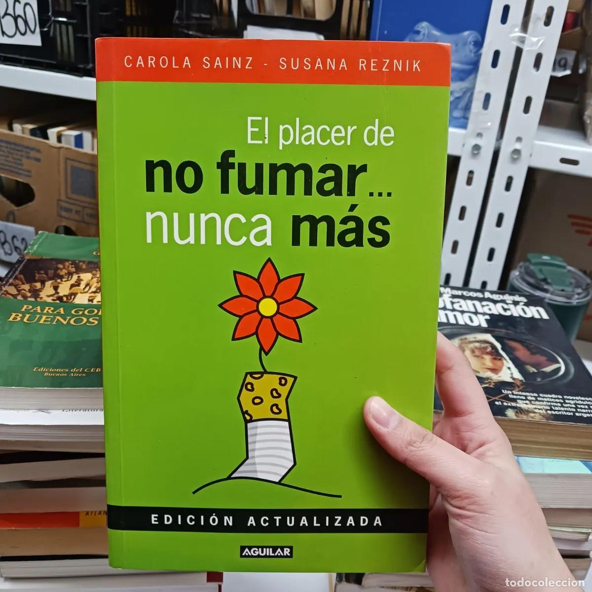 Livres: El placer de no fumar... nunca mas - Carole Sainz. Susana Reznik