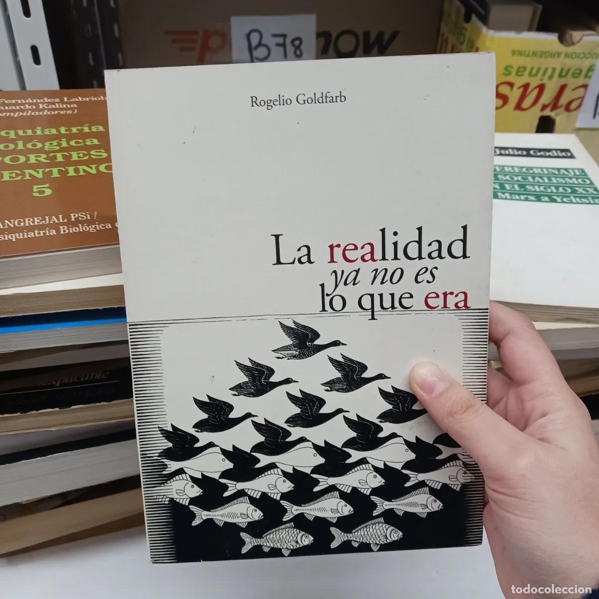 B&uuml;cher: La realidad ya no es lo que era - Rogelio Goldfarb