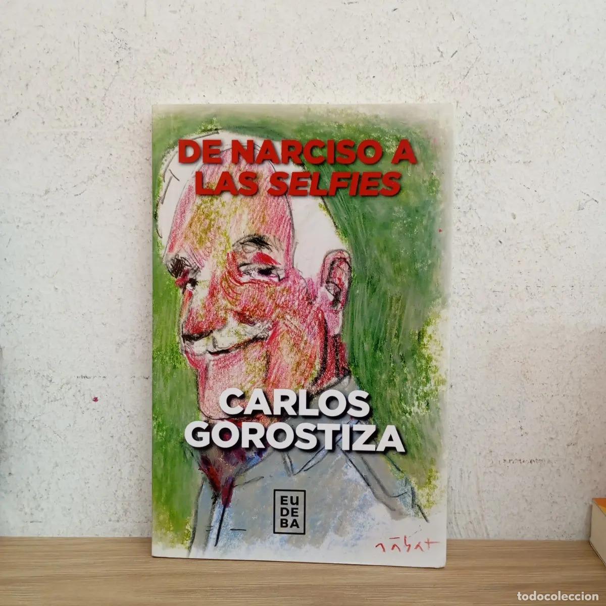 Libros: De Narciso a las selfies - Carlos Gorostiza - Foto 1