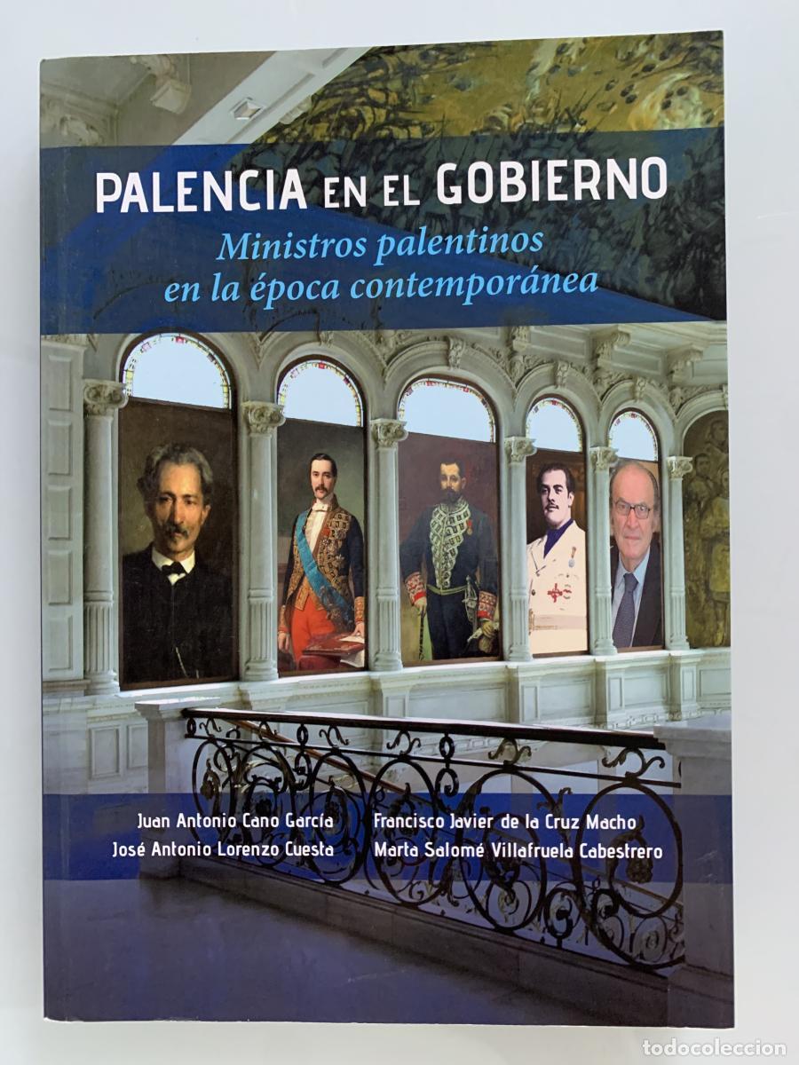 Libros: PALENCIA EN EL GOBIERNO. Ministros palentinos en la &eacute;poca contempor&aacute;nez - Juan Antonio Cano Garc&iacute;a,
