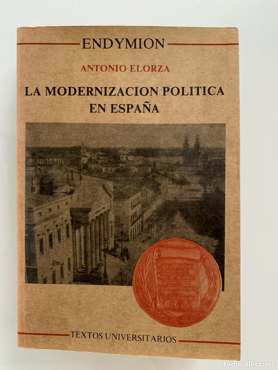 Libros: LA MODERNIZACI&Oacute;N POL&Iacute;TICA EN ESPA&Ntilde;A - Antonio Elorza