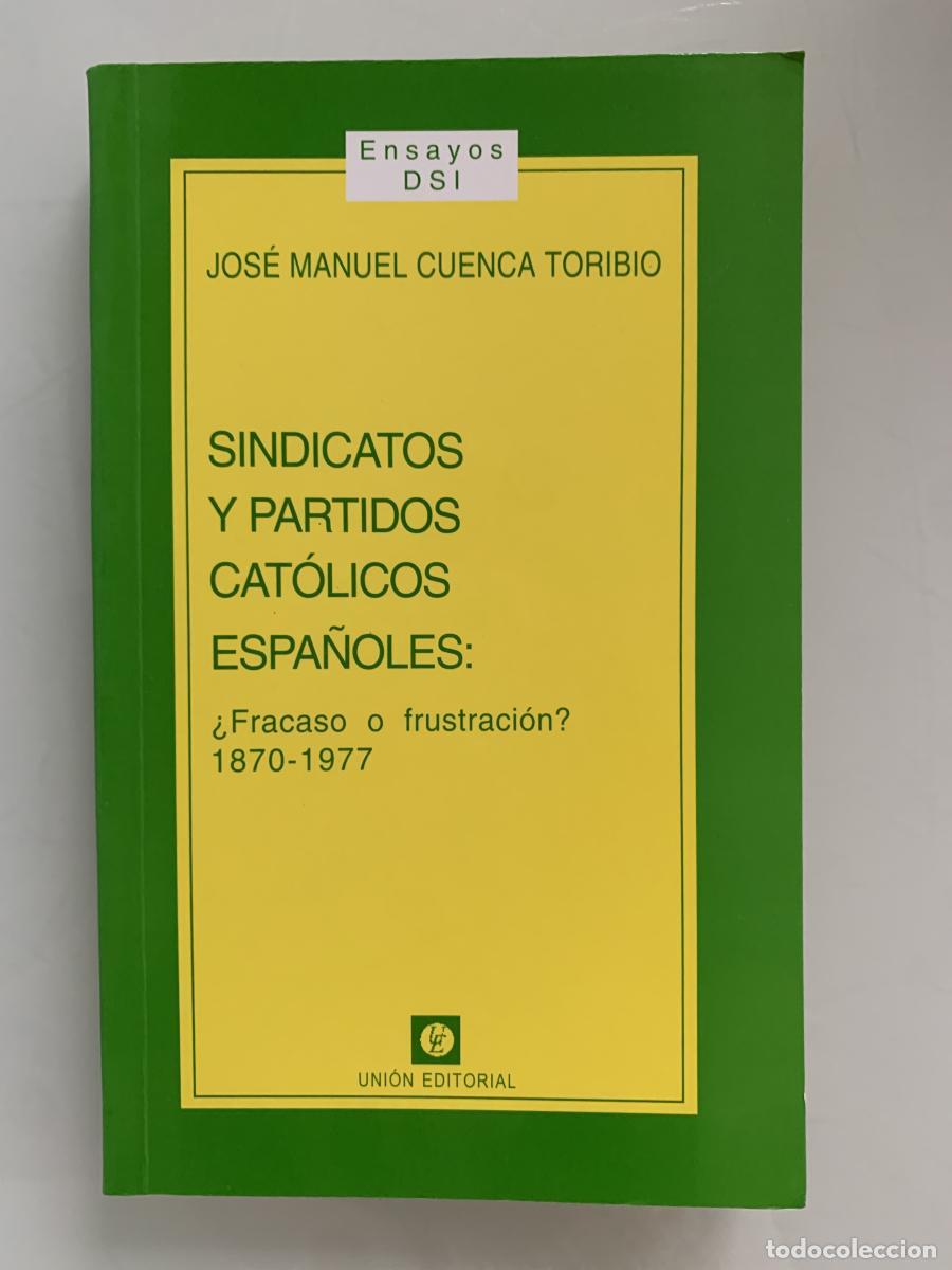 Libros: SINDICATOS Y PARTIDOS CAT&Oacute;LICOS ESPA&Ntilde;OLES: &iquest;Fracaso o frustraci&oacute;n? 1870-1977 (dedicado por el autor)