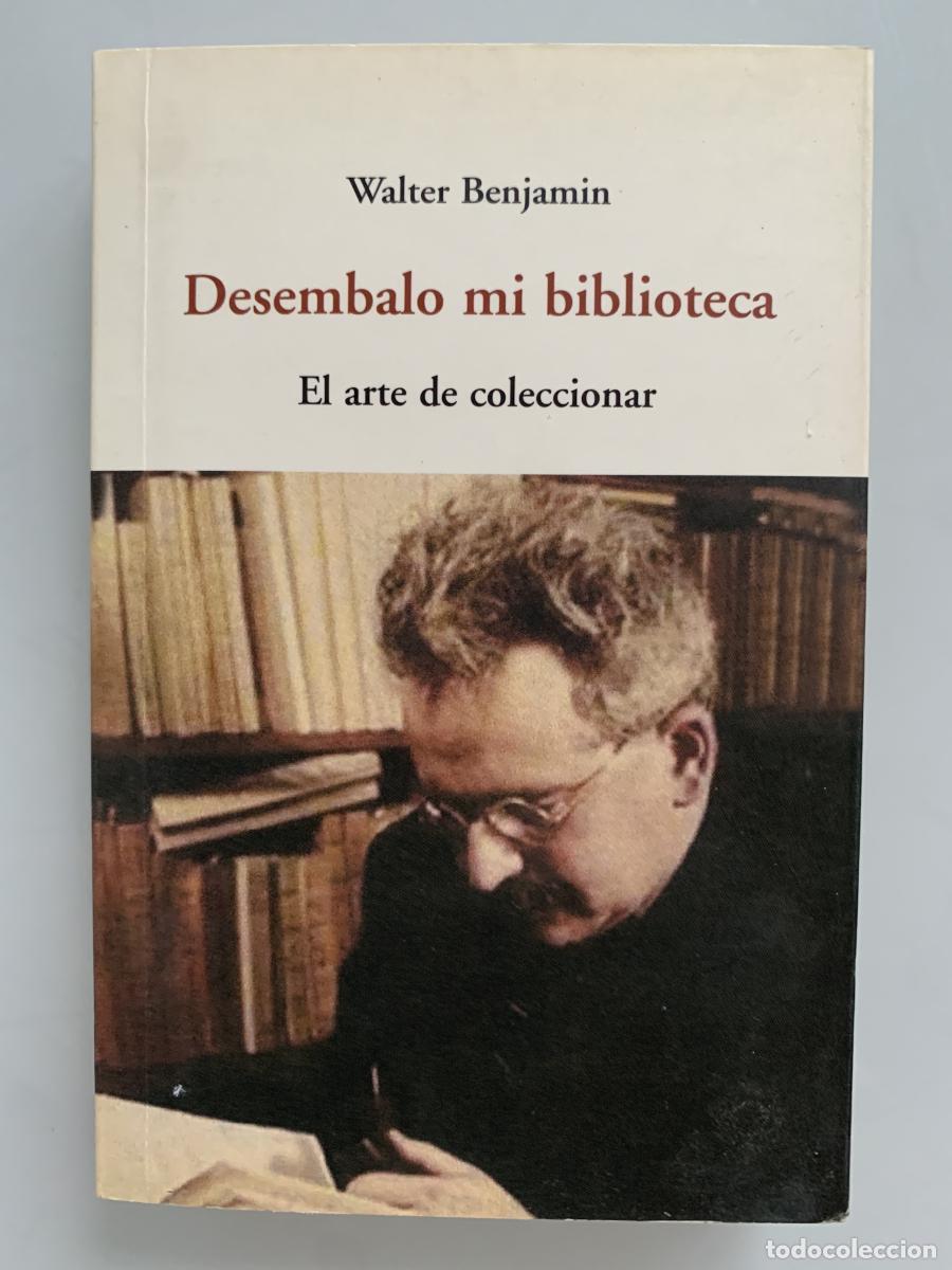 Libros: DESEMBALO MI BIBLIOTECA. El arte de coleccionar - Walter Benjamin