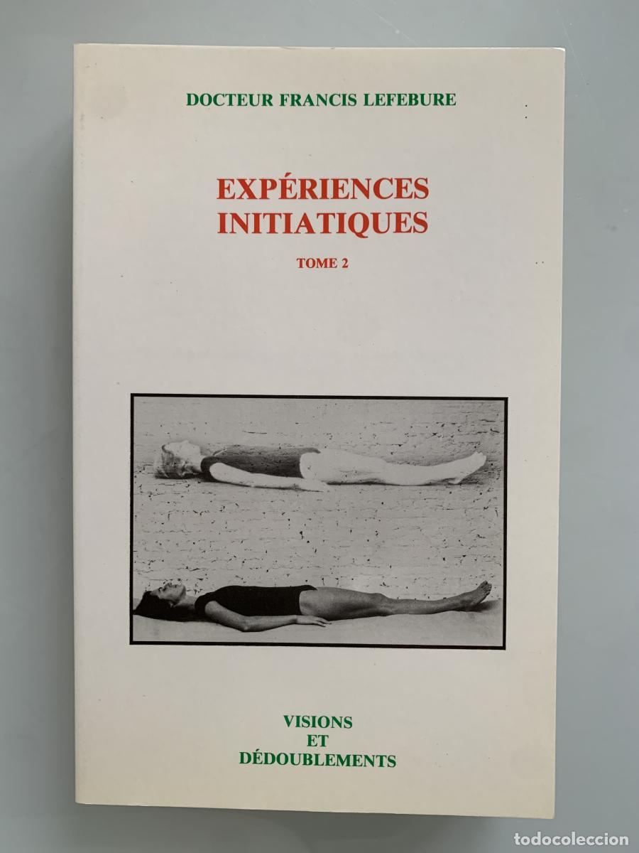 Libros: EXP&Eacute;RIENCES INITIATIQUES (Tome 2). Visions et d&eacute;doublements - Docteur Francis Lefebure