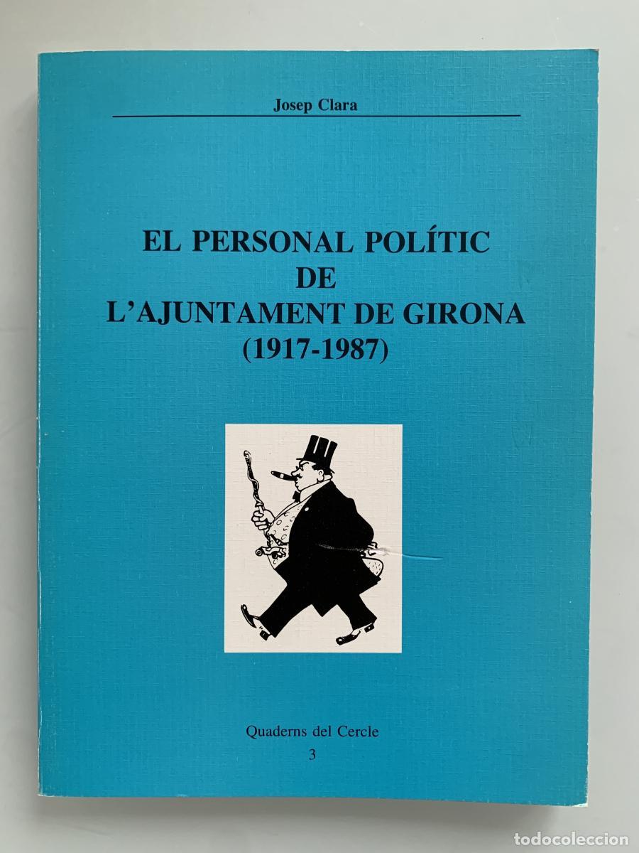 Libros: EL PERSONAL POL&Iacute;TIC DE L'AJUNTAMENT DE GIRONA (1917-1987) - Josep Clara