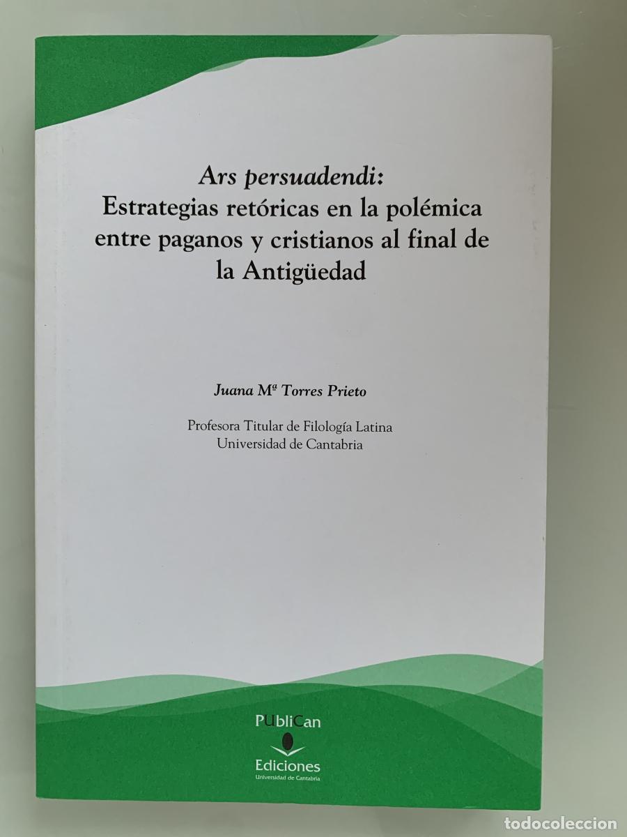 Libri di seconda mano: ARS PERSUADENDI: ESTRATEGIAS RET&Oacute;RICAS EN LA POL&Eacute;MICA ENTRE PAGANOS Y CRISTIANOS AL FINAL DE LA ANTI