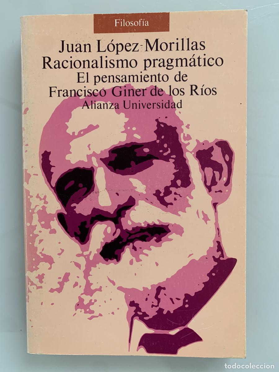 Libros: RACIONALISMO PRAGM&Aacute;TICO. El pensamiento de Francisco Giner de los R&iacute;os - Juan L&oacute;pez-Morillas