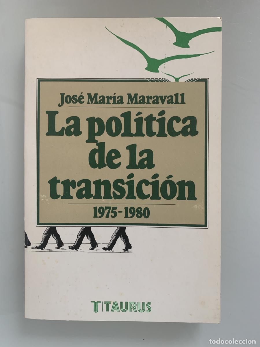 Libros: LA POL&Iacute;TICA DE LA TRANSICI&Oacute;N 1975-1980 - Jos&eacute; Mar&iacute;a Maravall