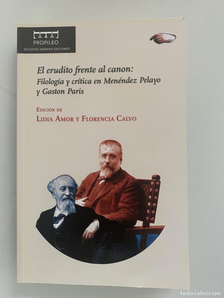 Libros: EL ERUDITO FRENTE AL CANON: FILOLOG&Iacute;A Y CR&Iacute;TICA EN MEN&Eacute;NDEZ PELAYO Y GAST&Oacute;N PAR&Iacute;S - Lidia Amor y Flo