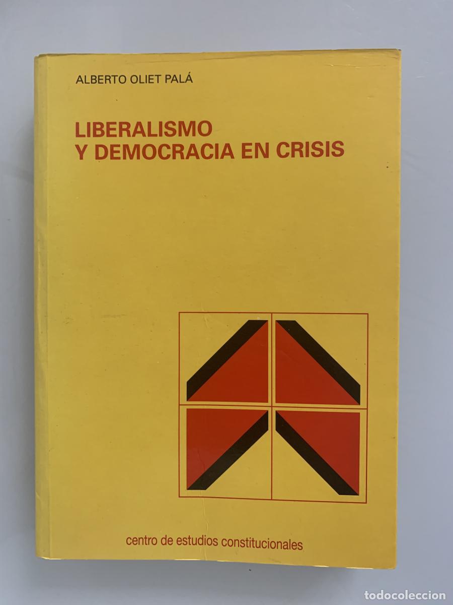 Libros: LIBERALISMO Y DEMOCRACIA EN CRISIS - Alberto Oliet Pal&aacute;