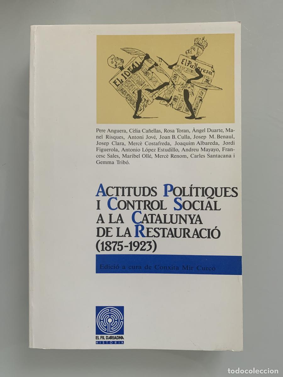 Libros: ACTITUDS POL&Iacute;TIQUES I CONTROL SOCIAL A LA CATALUNYA DE LA RESTAURACI&Oacute; (1875-1923) - VV.AA