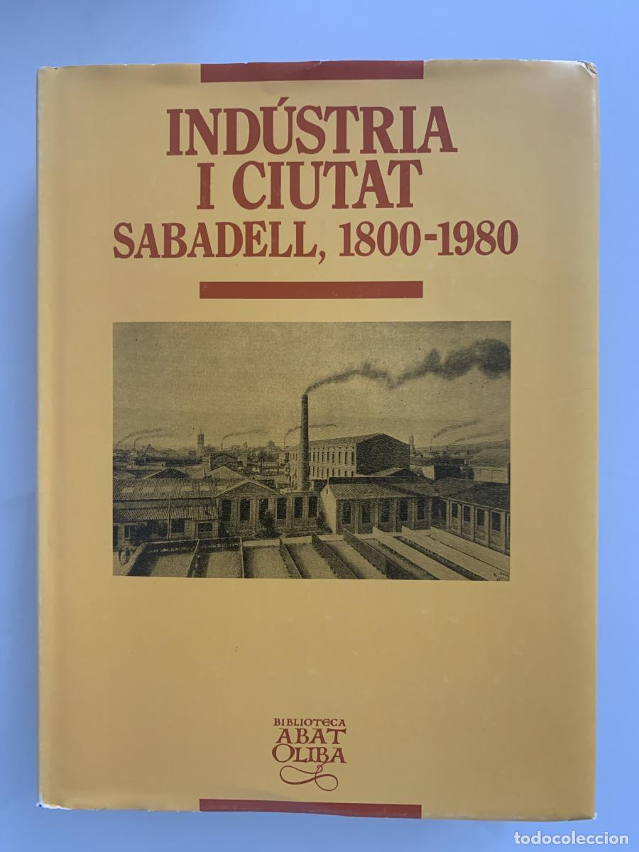 Libros: IND&Uacute;STRIA I CIUTAT. SABADELL, 1800-1980 - VVAA