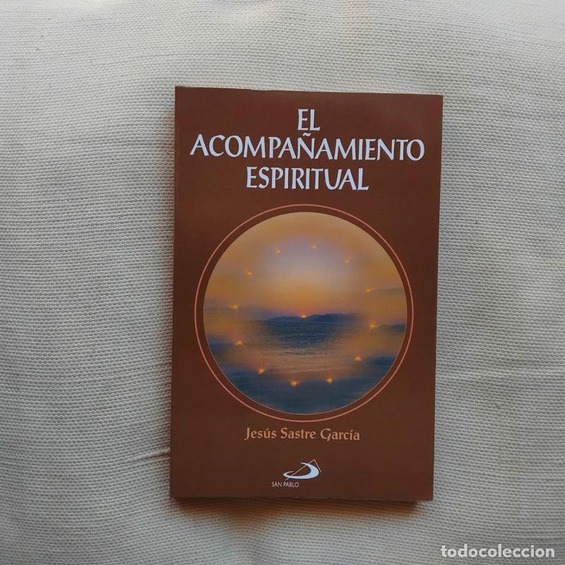 Libri di seconda mano: El acompa&ntilde;amiento espiritual - Jes&uacute;s Sastre Garc&iacute;a