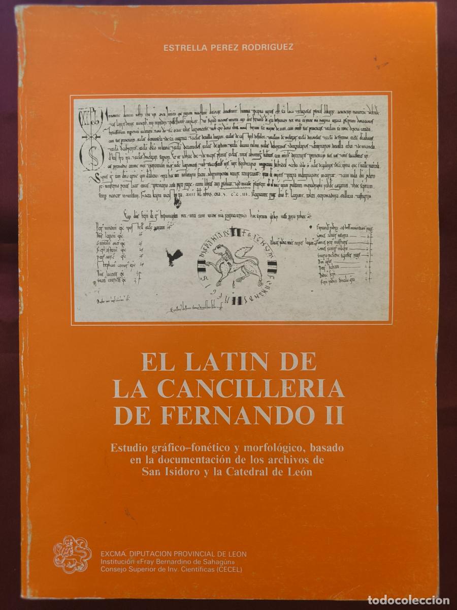 books: El lat&iacute;n de la canciller&iacute;a de Fernando II: estudio gr&aacute;fico-fon&eacute;tico y morfol&oacute;gico, basado en la docu