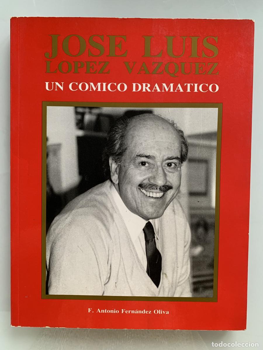 Libros: JOS&Eacute; LUIS L&Oacute;PEZ V&Aacute;ZQUEZ. UN C&Oacute;MICO DRAM&Aacute;TICO - F. Antonio Fern&aacute;ndez Oliva