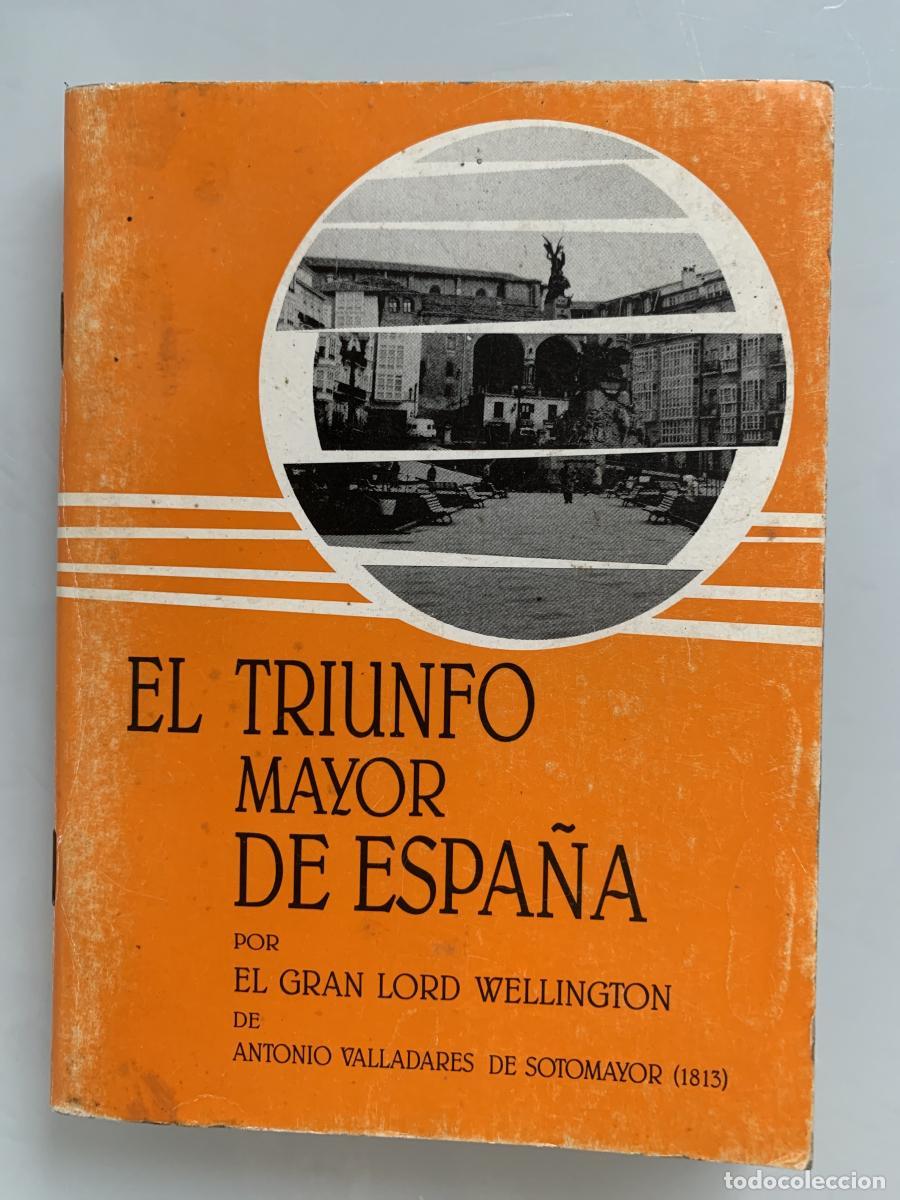 Libros: EL TRIUNFO MAYOR DE ESPA&Ntilde;A POR EL GRAN LORD WELLINGTON (edici&oacute;n facs&iacute;mil) - Antonio Valladares de So