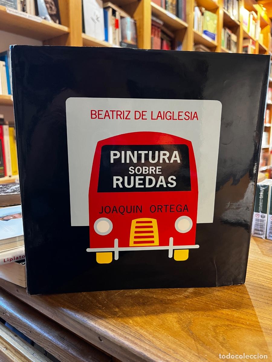 Libros: Pintura sobre ruedas - Beatriz de Laiglesia (Fotografia), Joaqu&iacute;n Ortega (Texto)