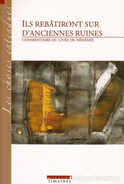 B&uuml;cher: Ils reb&acirc;tiront sur d'anciennes ruines: Commentaire du livre de N&eacute;h&eacute;mie- 9782951717527