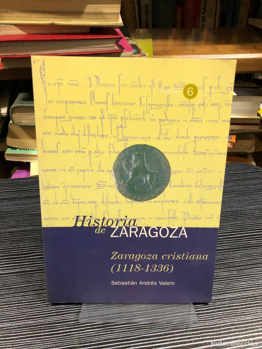 Libri di seconda mano: Historia de Zaragoza, Vol. 6: Zaragoza cristiana (1118-1336) Sebasti&aacute;n Andr&eacute;s Valero