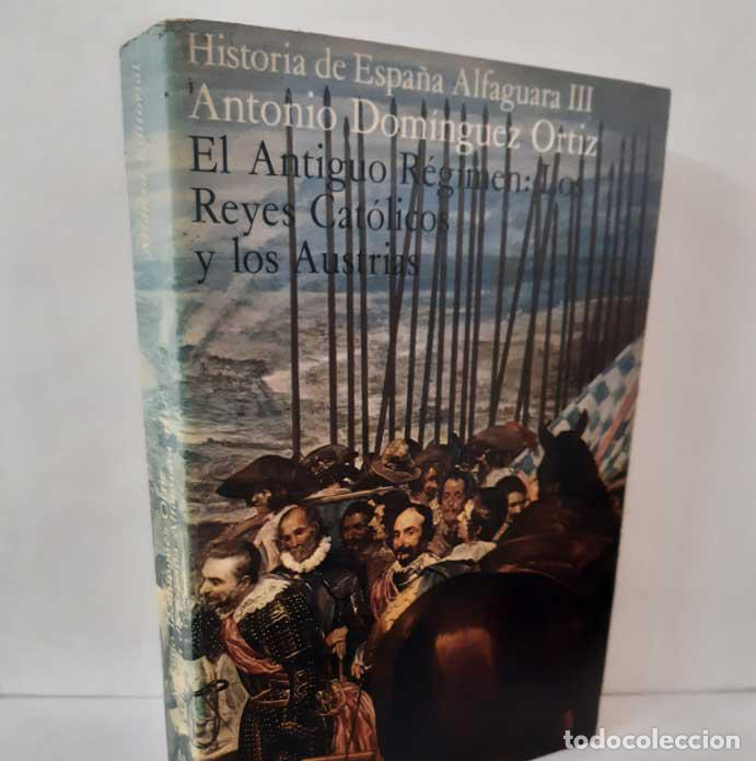 books: HISTORIA DE ESPA&Ntilde;A ALFAGUARA III. EL ANTIGUO R&Eacute;GIMEN: LOS REYES CAT&Oacute;LICOS Y LOS AUSTRIAS - DOM&Iacute;NGUEZ