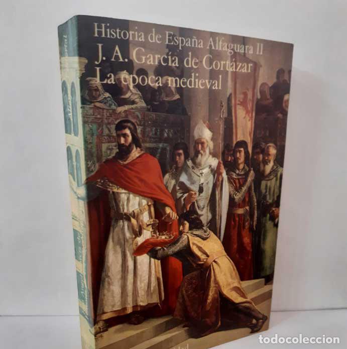books: HISTORIA DE ESPA&Ntilde;A ALFAGUARA II: LA &Eacute;POCA MEDIEVAL - GARC&Iacute;A DE CORT&Aacute;ZAR, JOS&Eacute; &Aacute;NGEL