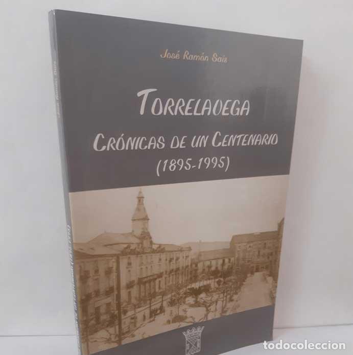 books: TORRELAVEGA. CR&Oacute;NICAS DE UN CENTENARIO (1895-1995) - SAIZ FERN&Aacute;NDEZ, JOS&Eacute; RAM&Oacute;N